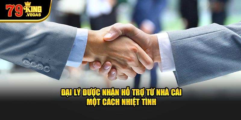 Đại lý 79KING sẽ được nhận hỗ trợ từ nhà cái một cách nhiệt tình